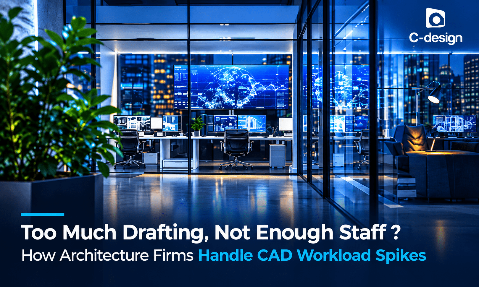 Too Much Drafting, Not Enough Staff ? How Architecture Firms Handle CAD Workload Spikes